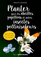 Couverture du livre « Planter pour les abeilles, papillons et autres insectes pollinisateurs » de L'Hotellier Benoit aux éditions Ouest France