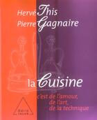 Couverture du livre « La cuisine - c'est de l'amour, de l'art, de la technique » de This/Gagnaire aux éditions Odile Jacob