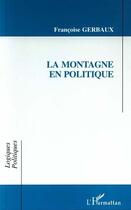 Couverture du livre « La montagne en politique » de Francoise Gerbaux aux éditions L'harmattan