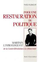 Couverture du livre « Pour une restauration du politique - Maritain l'intransigeant de la contre révolution à la démocratie » de  aux éditions Tequi