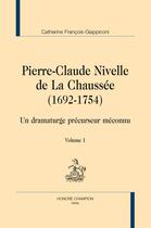Couverture du livre « Pierre-Claude Nivelle de La Chaussée (1692-1754) ; un dramaturge précurseur méconnu » de Catherine Francois-Giappiconi aux éditions Honore Champion