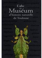 Couverture du livre « L'abc du muséum d'histoire naturelle de Toulouse » de Pascale Hédelin aux éditions Milan