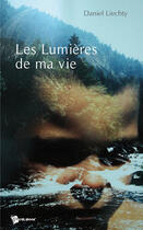 Couverture du livre « Les lumières de ma vie » de Daniel Liechty aux éditions Publibook