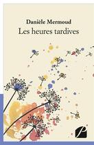 Couverture du livre « Les heures tardives » de Daniele Mermoud aux éditions Editions Du Panthéon