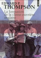 Couverture du livre « La formation de la classe ouvrière anglaise » de Edward P. Thompson aux éditions Points