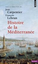 Couverture du livre « Histoire de la Méditerranée » de Francois Lebrun et Jean Carpentier et Collectif aux éditions Points