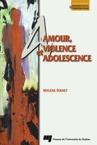 Couverture du livre « Amour, violence et adolescence » de Mylene Fernet aux éditions Pu De Quebec
