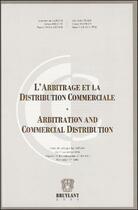 Couverture du livre « L'arbitrage et la distribution commerciale / arbitration and commercial distribution » de Du Jardin/Erauw aux éditions Bruylant