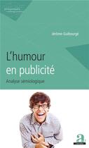Couverture du livre « L'humour en publicité ; analyse sémiologique » de Jerome Guibourge aux éditions Academia