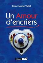 Couverture du livre « Un amour d'encriers » de Jean-Claude Vallet aux éditions Elzevir