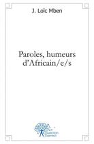 Couverture du livre « Paroles, humeurs d'africain/e/s » de Mben J. Loic aux éditions Edilivre