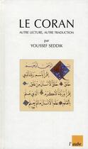 Couverture du livre « Le coran ; autre lecture, autre traduction » de Youssef Seddik aux éditions Editions De L'aube