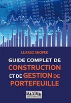 Couverture du livre « Guide complet de construction et de gestion de portefeuille » de Lukasz Snopek aux éditions Maxima