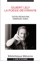 Couverture du livre « Gilbert Lely ; la poésie dévorante » de Emmanuel Rubio aux éditions L'age D'homme