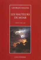 Couverture du livre « Les hauteurs de Moab ; carnets 2008 et 2009 » de Georges Haldas aux éditions L'age D'homme