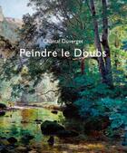 Couverture du livre « Peindre le Doubs » de Chantal Duverget aux éditions Sekoya