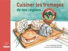 Couverture du livre « Cuisiner les fromages de nos régions » de Puymirat+Riethmuller aux éditions Glenat