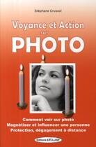Couverture du livre « Voyance et action sur photo » de Stephane Crussol aux éditions Exclusif
