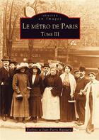 Couverture du livre « Le métro de Paris t.3 » de Jean-Pierre Rigouard aux éditions Editions Sutton