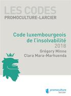 Couverture du livre « Code luxembourgeois de l'insolvabilité (édition 2018) » de Gregory Minne et Clara Mara-Marhuenda aux éditions Larcier Luxembourg