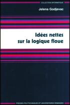 Couverture du livre « Idees nettes sur la logique floue » de Godjevac Jelena aux éditions Ppur