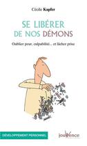 Couverture du livre « Se libérer de nos démons ; oublier peur, culpabilité... et lâcher prise » de Cecile Kapfer aux éditions Jouvence