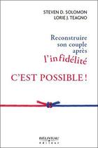 Couverture du livre « Reconstruire son couple après l'infidélité c'est possible ! » de Steven D. Solomon et Lorie J. Teagno aux éditions Beliveau