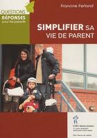 Couverture du livre « Simplifier sa vie de parent » de Francine Ferland aux éditions Sainte Justine