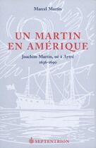 Couverture du livre « Un Martin en Amérique ; Joachim Martin, né à Aytré, 1636-1690 » de Marcel Martin aux éditions Pu Du Septentrion