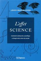 Couverture du livre « L'effet science ; comment la démarche scientifique a changé notre vision du monde » de Louis Marchildon aux éditions Multimondes