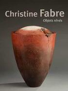 Couverture du livre « Christine Fabre ; objets rêvés » de Claude Herve aux éditions La Revue De La Ceramique Et Du Verre