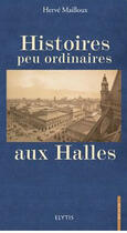 Couverture du livre « Histoires peu ordinaires aux halles » de Herve Mailloux aux éditions Elytis