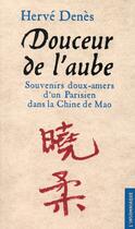 Couverture du livre « Douceur de l'aube ; souvenirs doux-amers d'un Parisien dans la Chine de Mao » de Herve Denes aux éditions Insomniaque