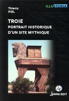 Couverture du livre « Troie ; portrait historique d'un site mythique » de Thierry Piel aux éditions Lemme Edit