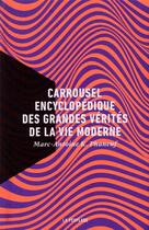 Couverture du livre « Carrousel encyclopédique des grandes vérités de la vie moderne » de Marc-Antoine K. Phaneuf aux éditions La Peuplade