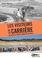 Couverture du livre « Les visiteurs de la carrière : 100 ans sur le terrain à Cormeilles-en-Parisis » de Jacques Hantraye aux éditions Musee Du Platre