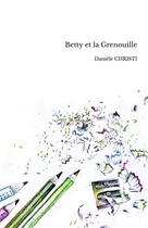 Couverture du livre « Betty et la grenouille » de Daniele Christi aux éditions Daniele Christi
