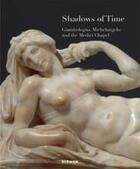 Couverture du livre « Shadows of time: giambologna, michelangelo and the medici chapel » de Staatliche Kunstsamm aux éditions Hirmer