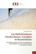 Couverture du livre « Les mathematiques yoruba revues, corrigees et reconstituees - les mathematiques yoruba: archeologie » de Segla Aime Dafon aux éditions Editions Universitaires Europeennes