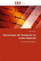 Couverture du livre « Dynamique de l'emprunt en arabe dialectal » de Zellal-N aux éditions Editions Universitaires Europeennes