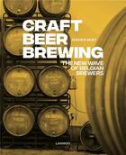 Couverture du livre « Craft beer brewing ; the new wave of belgian brewers » de Jeroen Bert aux éditions Lannoo