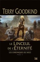 Couverture du livre « Les chroniques de Nicci Tome 2 : le linceul de l'éternité » de Terry Goodkind aux éditions Bragelonne