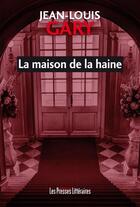 Couverture du livre « Le maison de la haine » de Jean-Louis Gary aux éditions Presses Litteraires