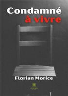 Couverture du livre « Condamné à vivre » de Florian Morice aux éditions Le Lys Bleu