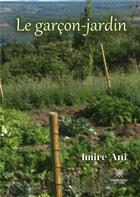 Couverture du livre « Le garcon-jardin » de Imire Ani aux éditions Le Lys Bleu