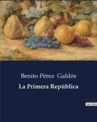 Couverture du livre « La Primera República » de Benito Perez Galdos aux éditions Culturea