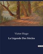 Couverture du livre « La Légende Des Siècles » de Victor Hugo aux éditions Culturea