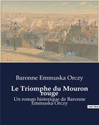 Couverture du livre « Le Triomphe du Mouron rouge : Un roman historique de Baronne Emmuska Orczy » de Baronne Emmuska Orczy aux éditions Culturea