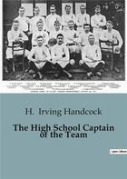 Couverture du livre « The High School Captain of the Team » de H. Irving Handcock aux éditions Culturea