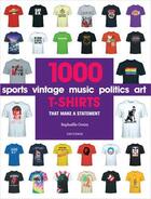 Couverture du livre « 1000 t-shirts: that make a statement » de Raphaelle Orsini aux éditions Rizzoli